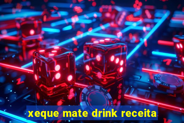 xeque mate drink receita